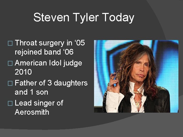 Steven Tyler Today � Throat surgery in ‘ 05 rejoined band ‘ 06 �