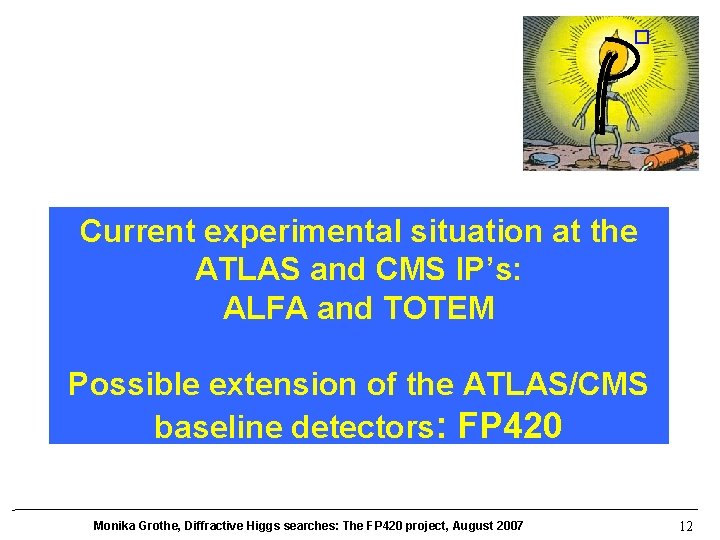� Current experimental situation at the ATLAS and CMS IP’s: ALFA and TOTEM Possible
