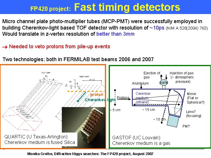 FP 420 project: Fast timing detectors Micro channel plate photo-multiplier tubes (MCP-PMT) were successfully