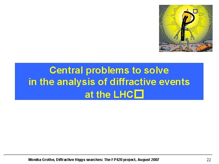 � Central problems to solve in the analysis of diffractive events at the LHC�