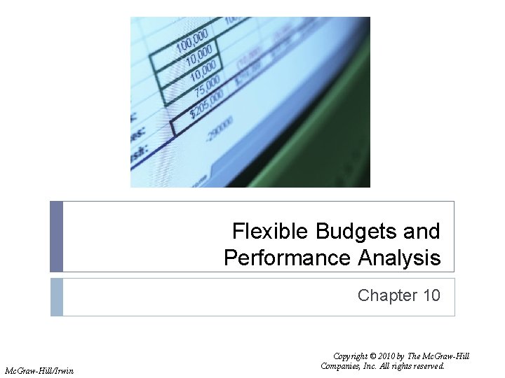 Flexible Budgets and Performance Analysis Chapter 10 Mc. Graw-Hill/Irwin Copyright © 2010 by The