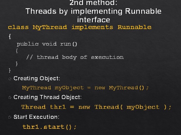 2 nd method: Threads by implementing Runnable interface class My. Thread implements Runnable {