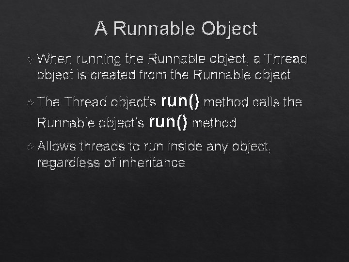 A Runnable Object When running the Runnable object, a Thread object is created from