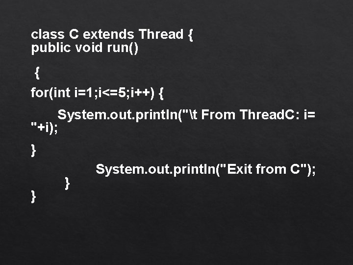 class C extends Thread { public void run() { for(int i=1; i<=5; i++) {