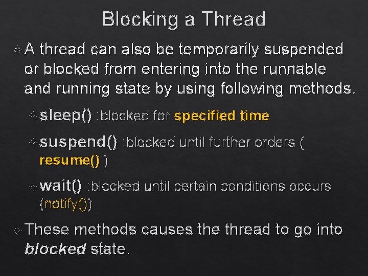 Blocking a Thread A thread can also be temporarily suspended or blocked from entering