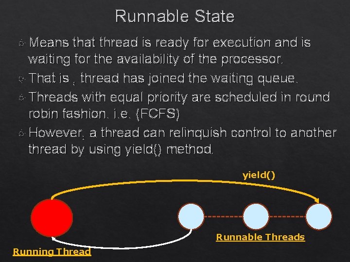 Runnable State Means that thread is ready for execution and is waiting for the