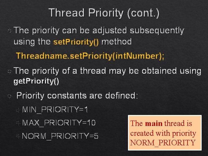 Thread Priority (cont. ) The priority can be adjusted subsequently using the set. Priority()