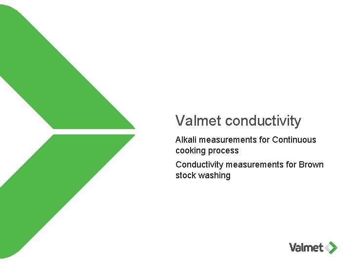 Valmet conductivity Alkali measurements for Continuous cooking process Conductivity measurements for Brown stock washing