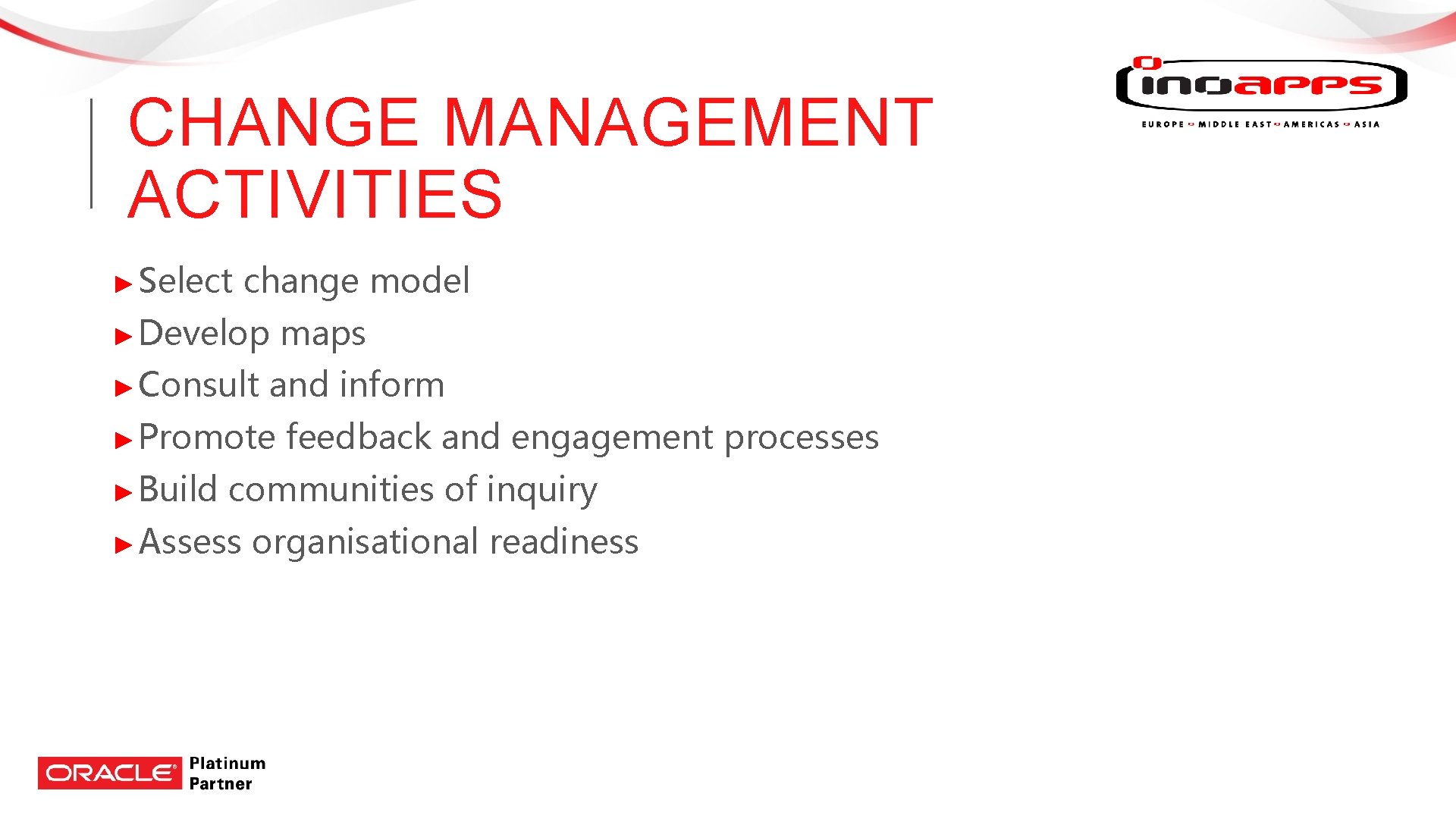 CHANGE MANAGEMENT ACTIVITIES ► Select change model ► Develop ► Consult and inform ► CHANGE MANAGEMENT ACTIVITIES ► Select change model ► Develop ► Consult and inform ►