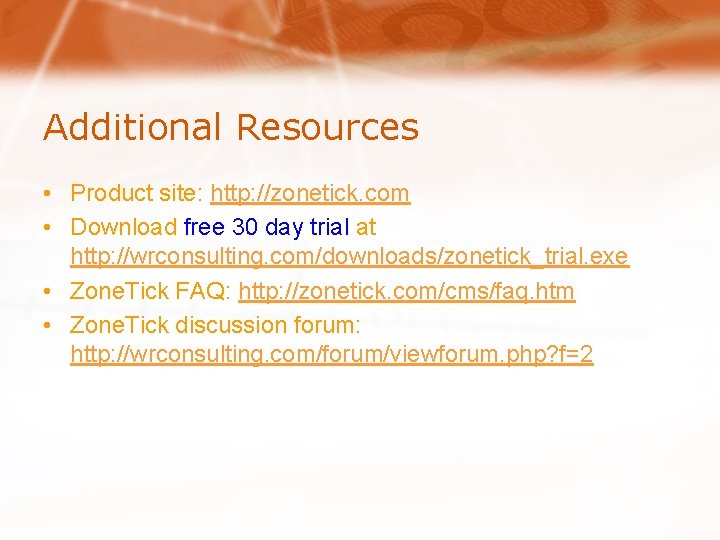 Additional Resources • Product site: http: //zonetick. com • Download free 30 day trial