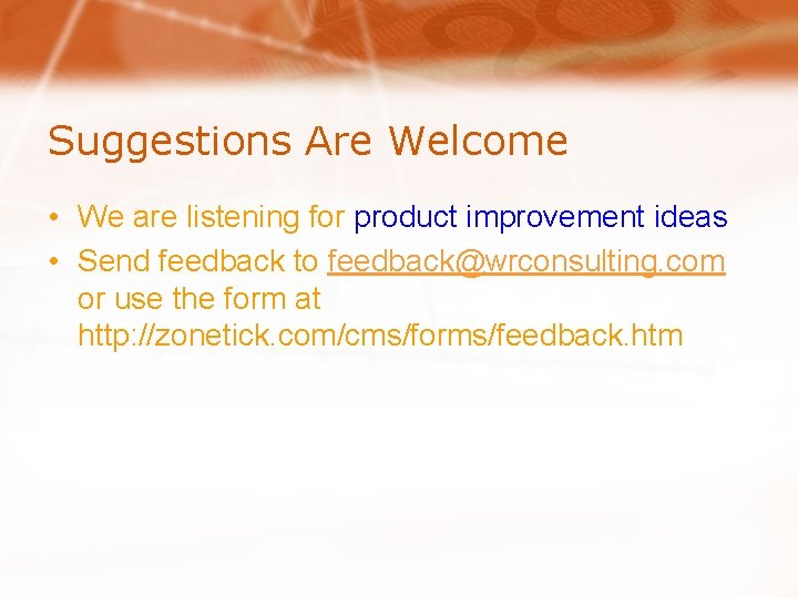 Suggestions Are Welcome • We are listening for product improvement ideas • Send feedback