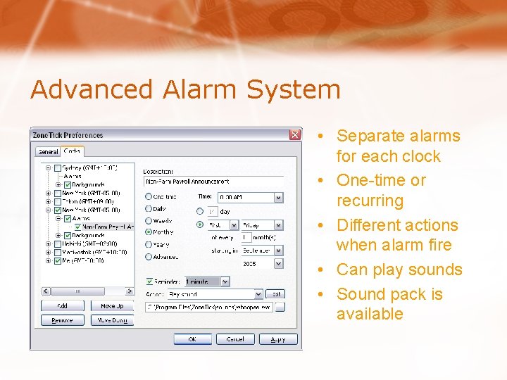 Advanced Alarm System • Separate alarms for each clock • One-time or recurring •