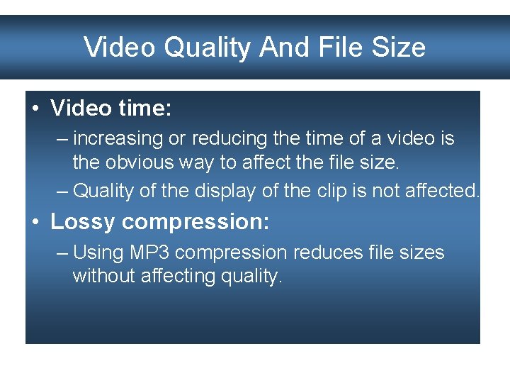 Video Quality And File Size • Video time: – increasing or reducing the time