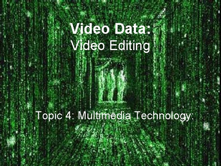 Video Data: Video Editing Topic 4: Multimedia Technology: 
