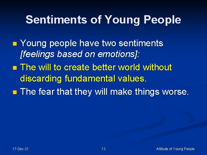 Sentiments of Young People Young people have two sentiments [feelings based on emotions]: n