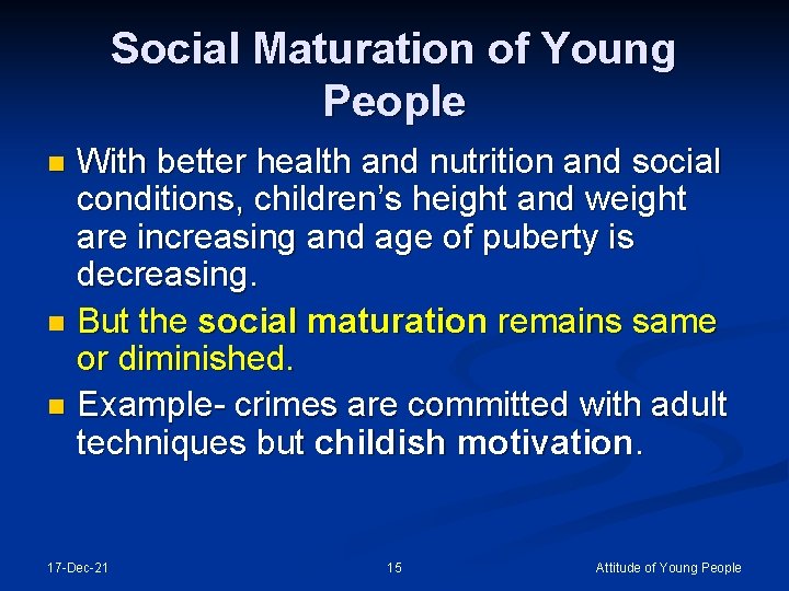 Social Maturation of Young People With better health and nutrition and social conditions, children’s