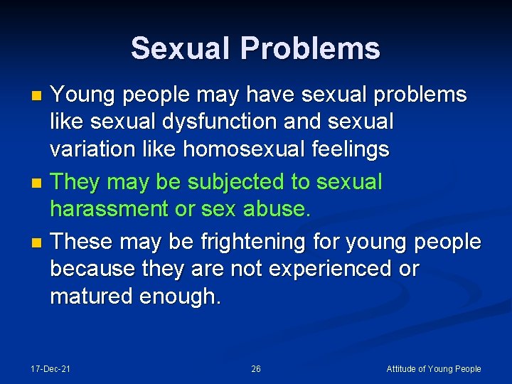 Sexual Problems Young people may have sexual problems like sexual dysfunction and sexual variation