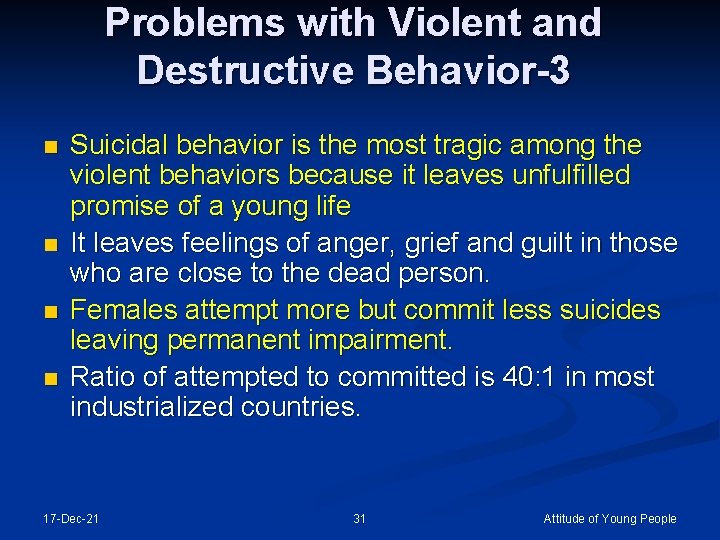 Problems with Violent and Destructive Behavior-3 n n Suicidal behavior is the most tragic