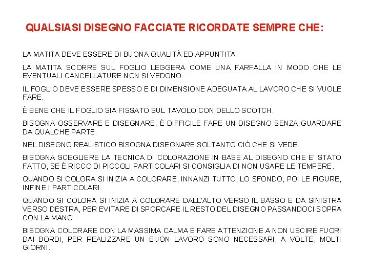 QUALSIASI DISEGNO FACCIATE RICORDATE SEMPRE CHE: LA MATITA DEVE ESSERE DI BUONA QUALITÀ ED