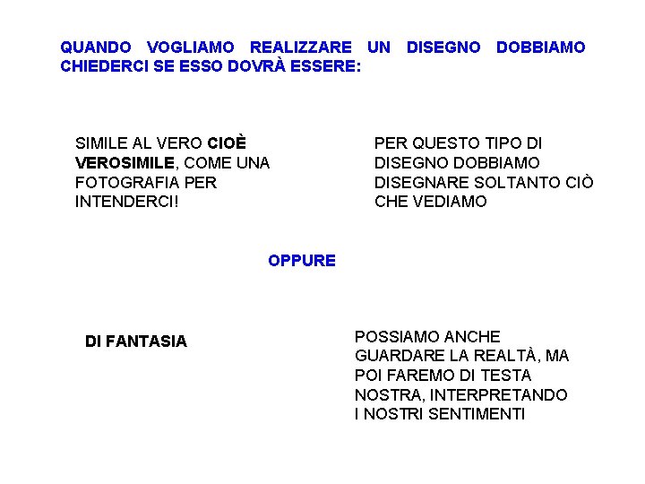 QUANDO VOGLIAMO REALIZZARE UN DISEGNO DOBBIAMO CHIEDERCI SE ESSO DOVRÀ ESSERE: SIMILE AL VERO