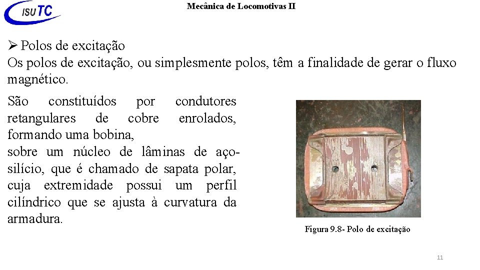 Mecânica de Locomotivas II Polos de excitação Os polos de excitação, ou simplesmente polos,