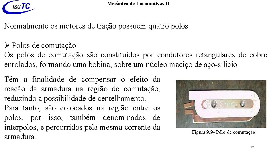 Mecânica de Locomotivas II Normalmente os motores de tração possuem quatro polos. Polos de