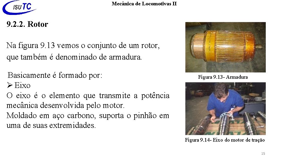 Mecânica de Locomotivas II 9. 2. 2. Rotor Na figura 9. 13 vemos o