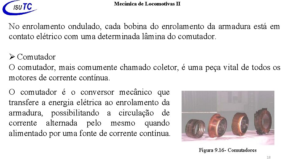 Mecânica de Locomotivas II No enrolamento ondulado, cada bobina do enrolamento da armadura está