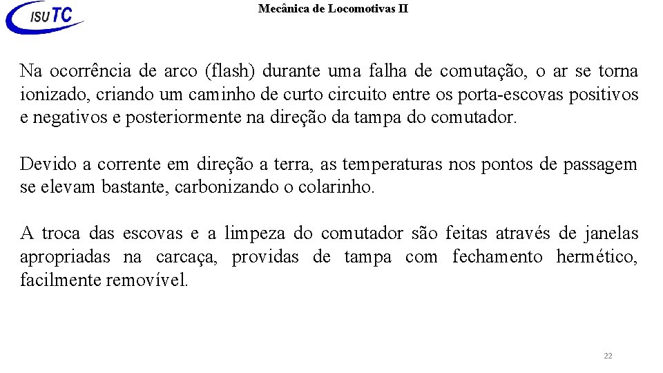 Mecânica de Locomotivas II Na ocorrência de arco (flash) durante uma falha de comutação,