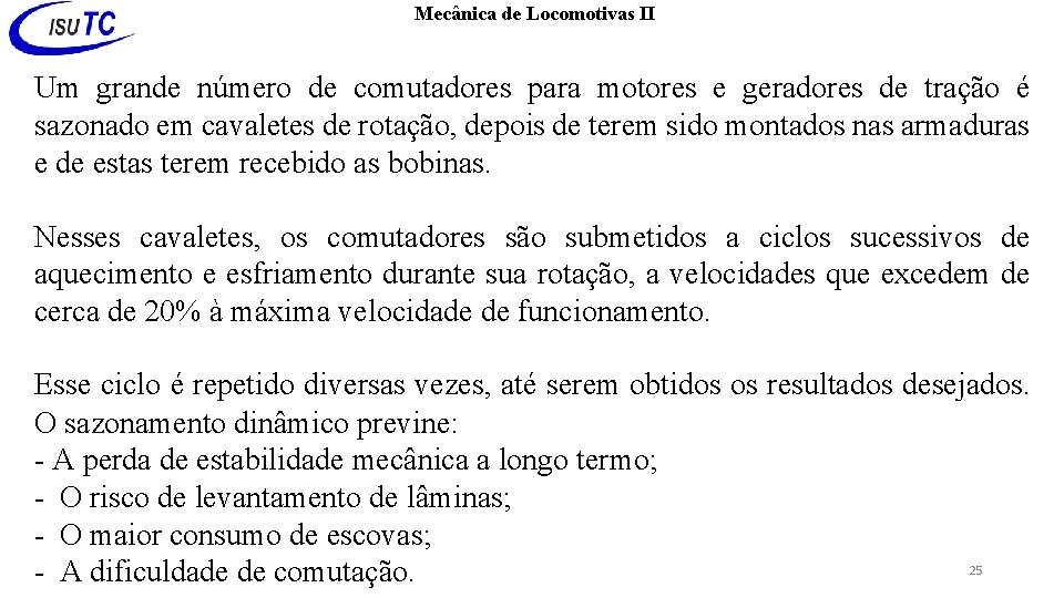 Mecânica de Locomotivas II Um grande número de comutadores para motores e geradores de