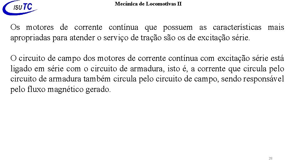 Mecânica de Locomotivas II Os motores de corrente contínua que possuem as características mais