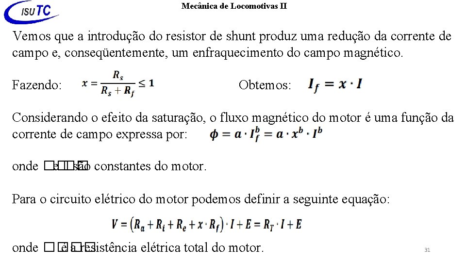 Mecânica de Locomotivas II Vemos que a introdução do resistor de shunt produz uma