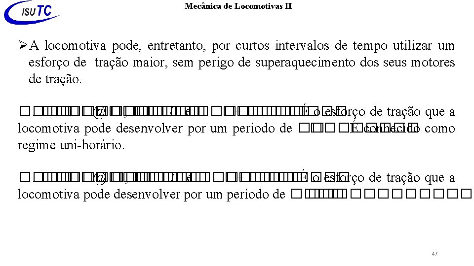 Mecânica de Locomotivas II A locomotiva pode, entretanto, por curtos intervalos de tempo utilizar