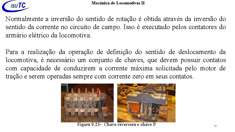 Mecânica de Locomotivas II Normalmente a inversão do sentido de rotação é obtida através