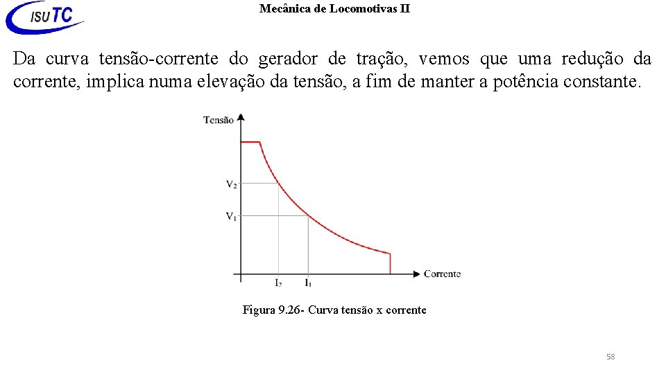 Mecânica de Locomotivas II Da curva tensão-corrente do gerador de tração, vemos que uma