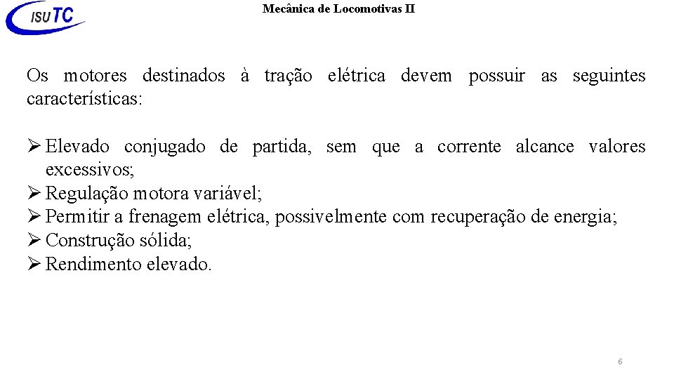 Mecânica de Locomotivas II Os motores destinados à tração elétrica devem possuir as seguintes