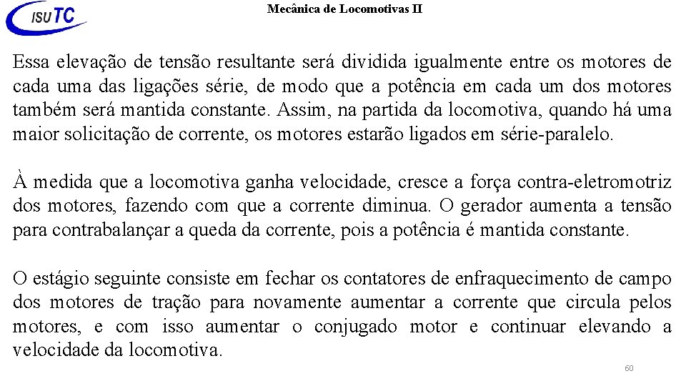 Mecânica de Locomotivas II Essa elevação de tensão resultante será dividida igualmente entre os