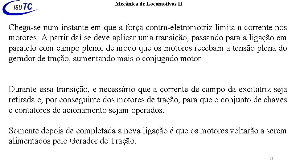 Mecânica de Locomotivas II Chega-se num instante em que a força contra-eletromotriz limita a