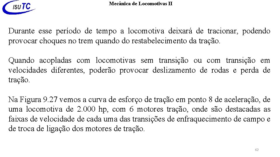 Mecânica de Locomotivas II Durante esse período de tempo a locomotiva deixará de tracionar,