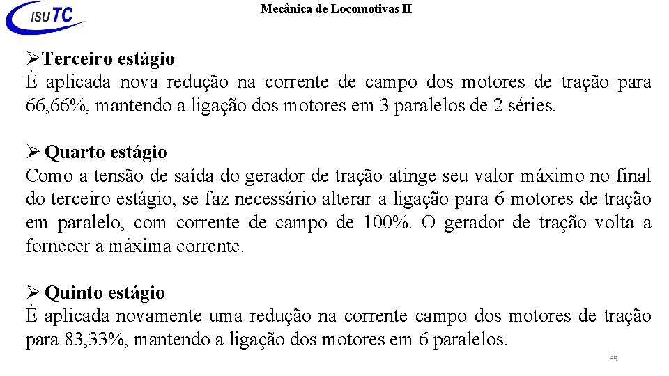 Mecânica de Locomotivas II Terceiro estágio É aplicada nova redução na corrente de campo