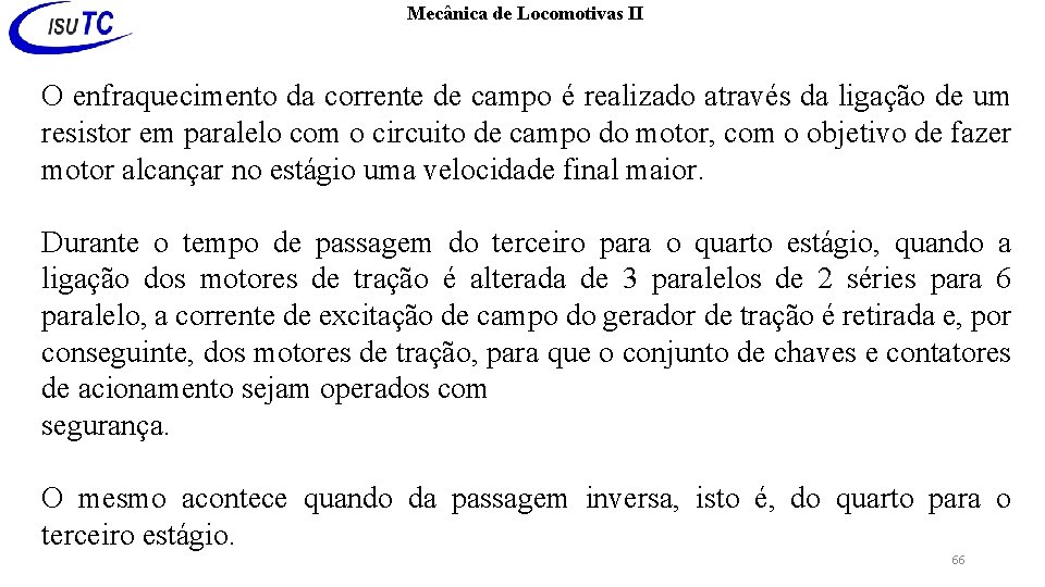 Mecânica de Locomotivas II O enfraquecimento da corrente de campo é realizado através da