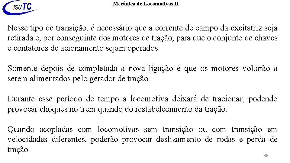 Mecânica de Locomotivas II Nesse tipo de transição, é necessário que a corrente de