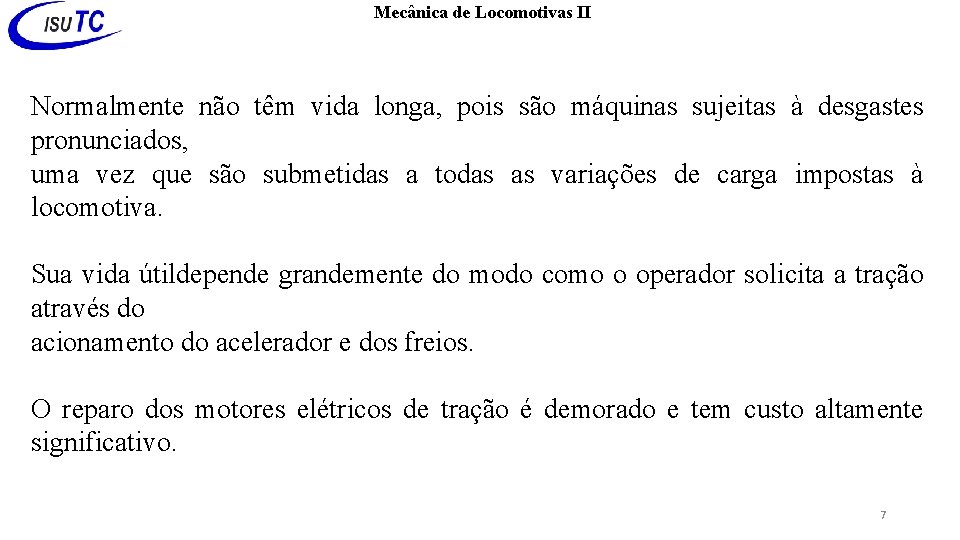 Mecânica de Locomotivas II Normalmente não têm vida longa, pois são máquinas sujeitas à