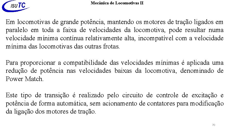 Mecânica de Locomotivas II Em locomotivas de grande potência, mantendo os motores de tração