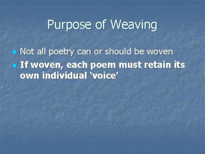 Purpose of Weaving n n Not all poetry can or should be woven If