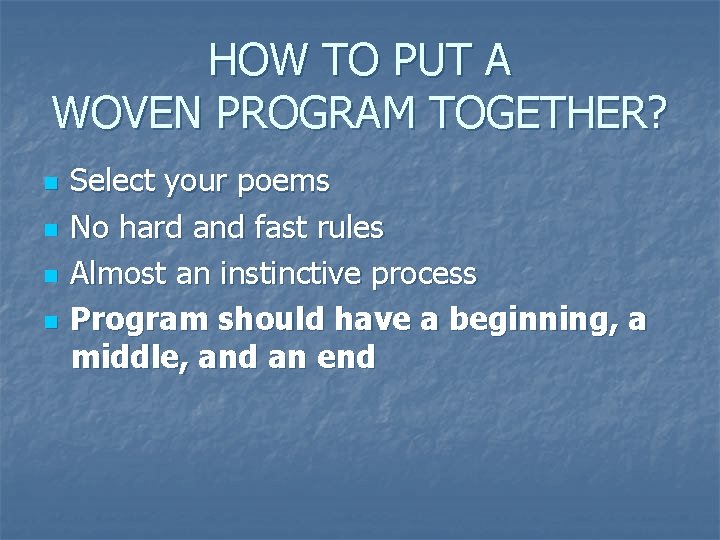 HOW TO PUT A WOVEN PROGRAM TOGETHER? n n Select your poems No hard