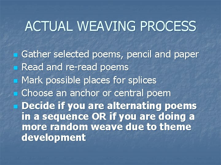 ACTUAL WEAVING PROCESS n n n Gather selected poems, pencil and paper Read and