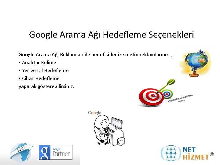 Google Arama Ağı Hedefleme Seçenekleri Google Arama Ağı Reklamları ile hedef kitlenize metin reklamlarınızı