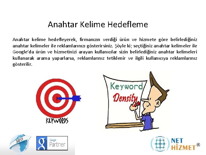 Anahtar Kelime Hedefleme Anahtar kelime hedefleyerek, firmanızın verdiği ürün ve hizmete göre belirlediğiniz anahtar