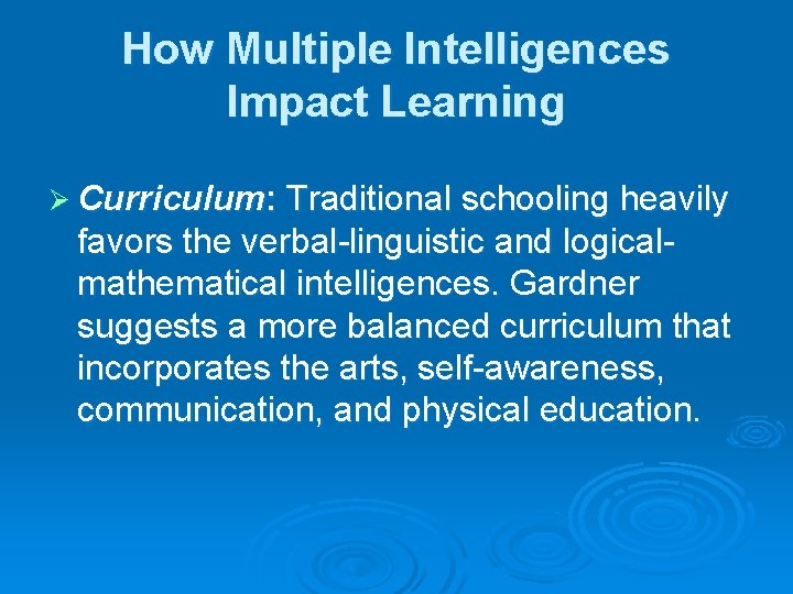 How Multiple Intelligences Impact Learning Ø Curriculum: Traditional schooling heavily favors the verbal-linguistic and